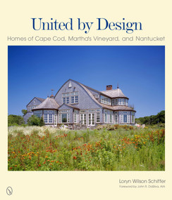 United by Design (Homes of Cape Cod, Martha's Vineyard, and Nantucket) by Loryn Wilson Schiffer, 9780764341120