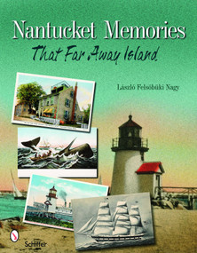 Nantucket Memories (The Island as Seen through Postcards) by Laszlo F. Nagy, 9780764332111
