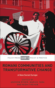 Romani Communities and Transformative Change (A New Social Europe) by Romeo Franz, Angela Kocze, Margareta Matache, Nidhi  Trehan, Sarah Cemlyn, Lisa Smith, Anna Csilla  Daróczi, Bernard Rorke, Marek Szilvasi, Roland Ferkovics, Andrew Ryder, Marius  Taba, Nidhi  Trehan, 9781447357506