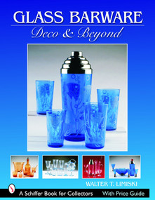 Glass Barware (Deco & Beyond) by Walter T. Lemiski, 9780764324154