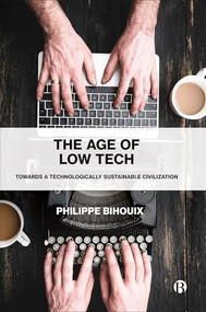 The Age of Low Tech (Towards a Technologically Sustainable Civilization) - 9781529213270 by Philippe Bihouix, 9781529213270