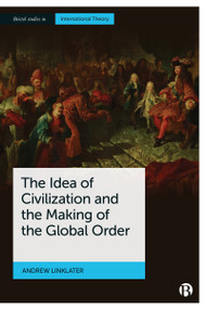 The Idea of Civilization and the Making of the Global Order by Andrew Linklater, 9781529213911