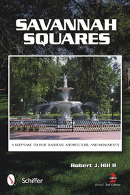 Savannah Squares (A Keepsake Tour of Gardens, Architecture, and Monuments) by Robert J. Hill, 9780764342899