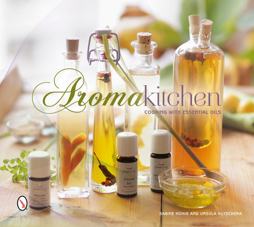 Aroma Kitchen (Cooking with Essential Oils) by Sabine Hönig, Ursula Kutschera, 9780764347931