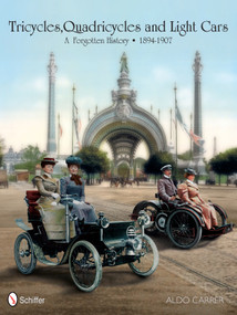 Tricycles, Quadricycles and Light Cars 1894-1907 (A Forgotten History) by Aldo Carrer, 9780764343476