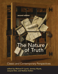 The Nature of Truth, second edition (Classic and Contemporary Perspectives) by Michael P. Lynch, Jeremy Wyatt, Junyeol Kim, Nathan Kellen, 9780262542067