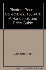 Planters Peanut Collectibles, 1906-1961 (A Handbook and Price Guide) by Jan Lindenberger, 9780887407925