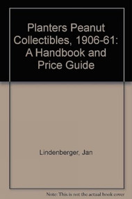 Planters Peanut Collectibles, 1906-1961 (A Handbook and Price Guide) by Jan Lindenberger, 9780887407925