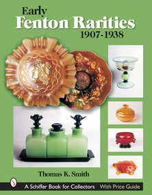 Early Fenton Rarities (1907-1938) by Thomas K. Smith, 9780764322877