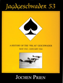 Jagdeschwader 53 (A History of the “Pik As” Geschwader Volume 2: May 1942 - January 1944) by Jochen Prien, 9780764302923