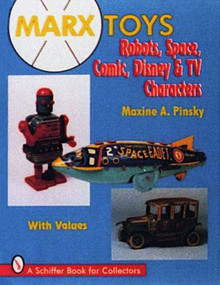 Marx Toys (Robots, Space, Comic, Disney & TV Characters) by Maxine A. Pinsky, 9780887409363