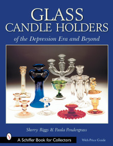 Glass Candle Holders of the Depression Era and Beyond by Sherry Riggs, 9780764313486