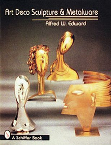 Art Deco Sculpture and Metalware by Alfred W. Edward, 9780887409943