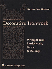 Decorative Ironwork (Wrought Iron Gratings, Gates and Railings) by Margarete Baur-Heinhold, 9780764301537