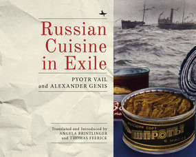 Russian Cuisine in Exile by Alexander Genis, Pyotr Vail, Angela Brintlinger, Thomas Feerick, 9781618117304