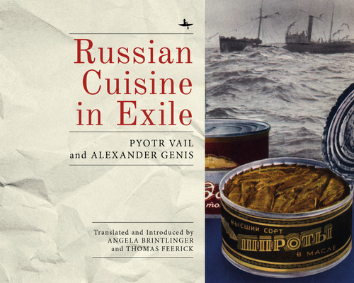 Russian Cuisine in Exile by Alexander Genis, Pyotr Vail, Angela Brintlinger, Thomas Feerick, 9781618117304