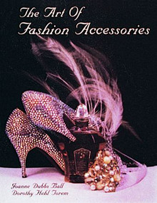 The Art of Fashion Accessories by Joanne Dubbs Ball, Dorothy Hehl Torem, 9780887404610