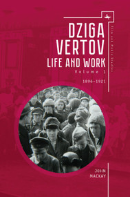 Dziga Vertov (Life and Work (Volume 1: 1896-1921)) - 9781644690116 by John MacKay, 9781644690116