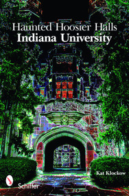 Haunted Hoosier Halls: Indiana University (Indiana University) by Kat Klockow, 9780764335747