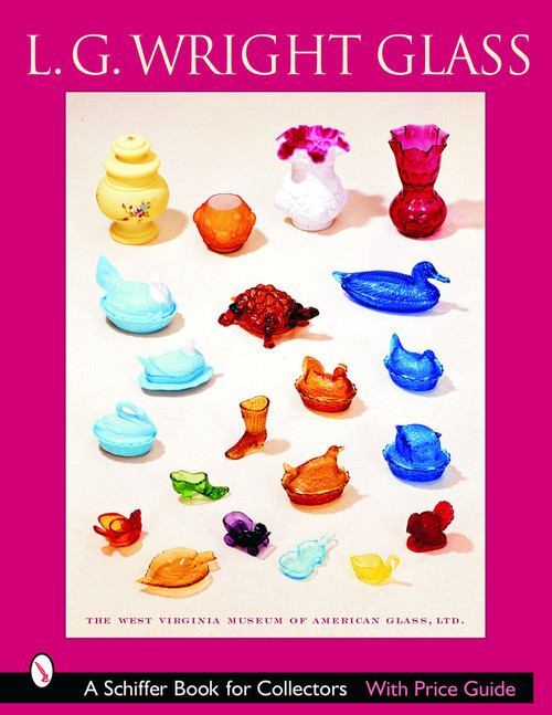 L.G. Wright Glass by The West Virginia Museum of American Glass, Ltd., 9780764318610