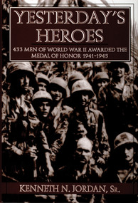 Yesterday's Heroes (433 Men of World War II Awarded the Medal of Honor 1941-1945) by Kenneth N. Jordan, 9780764300615