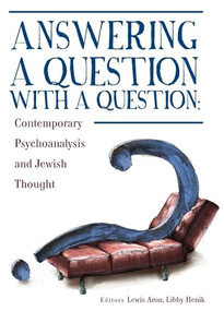 Answering a Question with a Question (Contemporary Psychoanalysis and Jewish Thought) by Lewis Aron, Libby Henik, 9781618112996