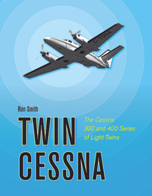 Twin Cessna (The Cessna 300 and 400 Series of Light Twins) by Ron Smith, 9780764352263