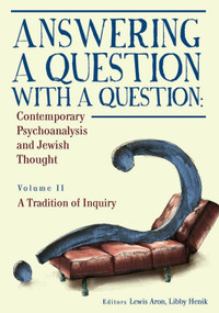 Answering a Question with a Question (Vol II) (Contemporary Psychoanalysis and Jewish Thought. A Tradition of Inquiry) - 9781618115157 by Lewis Aron, Libby Henik, 9781618115157