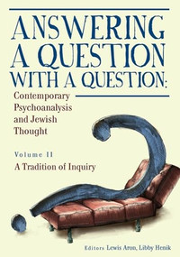 Answering a Question with a Question (Vol II) (Contemporary Psychoanalysis and Jewish Thought. A Tradition of Inquiry) - 9781618115157 by Lewis Aron, Libby Henik, 9781618115157