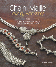 Chain Maille Jewelry Workshop (Techniques and Projects for Weaving with Wire) by Karen Karon, 9781596686458