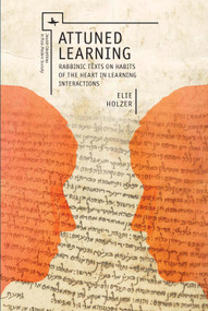 Attuned Learning (Rabbinic Texts on Habits of the Heart in Learning Interactions) by Elie Holzer, 9781618116352