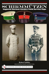 Schirmmützen (Imperial German Cavalry Field Service Caps) by Robert Schiller, 9780764335280