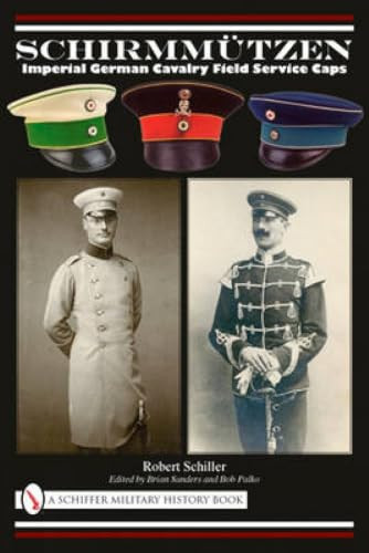 Schirmmützen (Imperial German Cavalry Field Service Caps) by Robert Schiller, 9780764335280