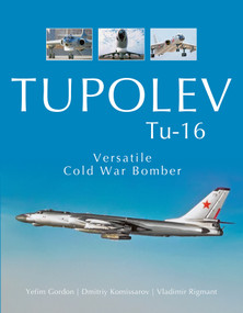 Tupolev Tu-16 (Versatile Cold War Bomber) by Yefim Gordon, Dmitriy Komissarov, Vladimir Rigmant, 9780764354182