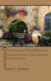 The Charm of Wise Hesitancy (Talmudic Stories in Contemporary Israeli Culture) - 9781618117885 by David C. Jacobson, 9781618117885