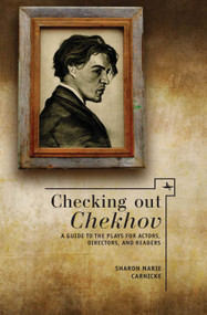 Checking out Chekhov (A Guide to the Plays for Actors, Directors, and Readers) - 9781618113207 by Sharon Marie Carnicke, 9781618113207