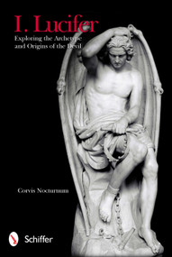 I. Lucifer (Exploring the Archetype and Origins of the Devil) by Corvis Nocturnum, 9780764339196