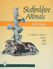 Staffordshire Animals (A Collector's Guide to History, Styles, and Values) by Adele Kenny, 9780764304224