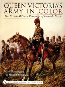Queen Victoria's Army in Color (The British Military Paintings of Orlando Norie) by Peter Harrington, 9780764317767