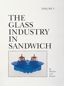 The Glass Industry in Sandwich (Volume Five) by Joan E. Kaiser, 9780764306990