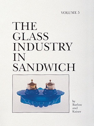 The Glass Industry in Sandwich (Volume Five) by Joan E. Kaiser, 9780764306990