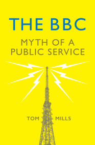 The BBC (Myth of a Public Service) - 9781784784836 by Tom Mills, 9781784784836