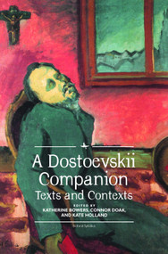 A Dostoevskii Companion (Texts and Contexts) by Katherine Bowers, Connor Doak, Kate Holland, 9781618117274