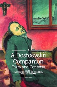 A Dostoevskii Companion (Texts and Contexts) by Katherine Bowers, Connor Doak, Kate Holland, 9781618117274