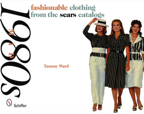 Mid-1980s (Fashionable Clothing from the Sears Catalogs) by Tammy Ward, 9780764329609