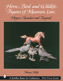 Horse, Bird, and Wildlife Figures of Maureen Love (Hagen-Renaker and Beyond) by Nancy Kelly, 9780764317057