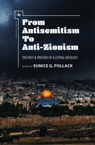 From Antisemitism to Anti-Zionism (The Past & Present of a Lethal Ideology) - 9781618116659 by Eunice G. Pollack, 9781618116659