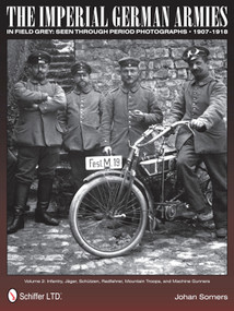 The Imperial German Armies in Field Grey Seen Through Period Photographs • 1907-1918 by Johan Somers, 9780764345845