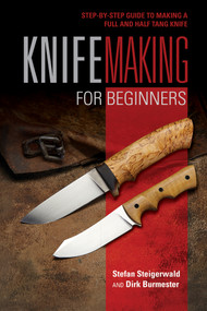 Knifemaking for Beginners (Step-by-Step Guide to Making a Full and Half Tang Knife) by Stefan Steigerwald, Dirk Burmester, 9780764357343