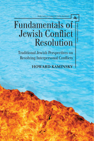 Fundamentals of Jewish Conflict Resolution (Traditional Jewish Perspectives on Resolving Interpersonal Conflicts) by Howard Kaminsky, 9781618118455